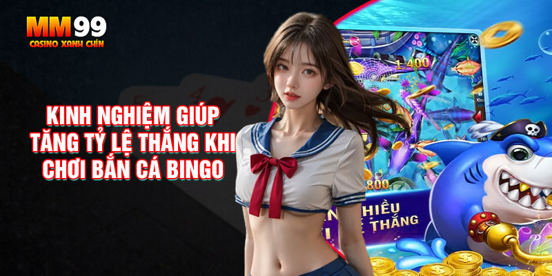 Kinh-nghiem-giup-tang-ty-le-thanhg-khi-choi-ban-ca-bingo-tai-mm99